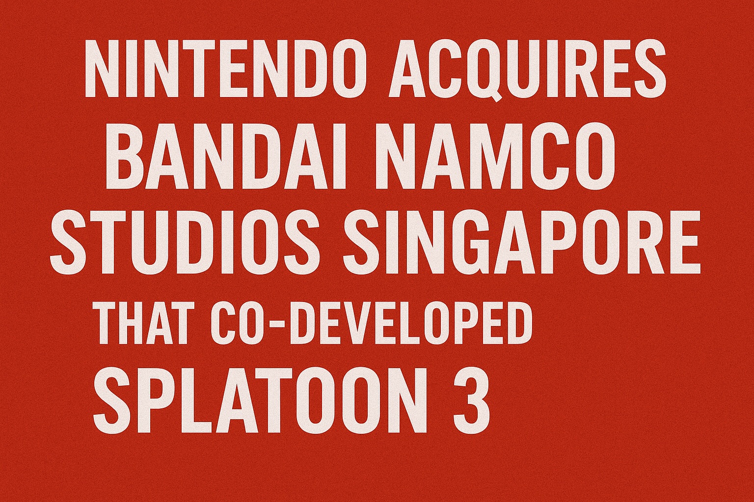Nintendo acquires Bandai Namco Studios Singapore